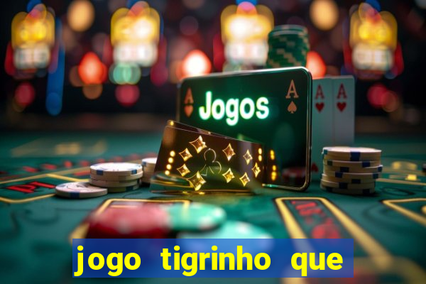 jogo tigrinho que da bonus no cadastro